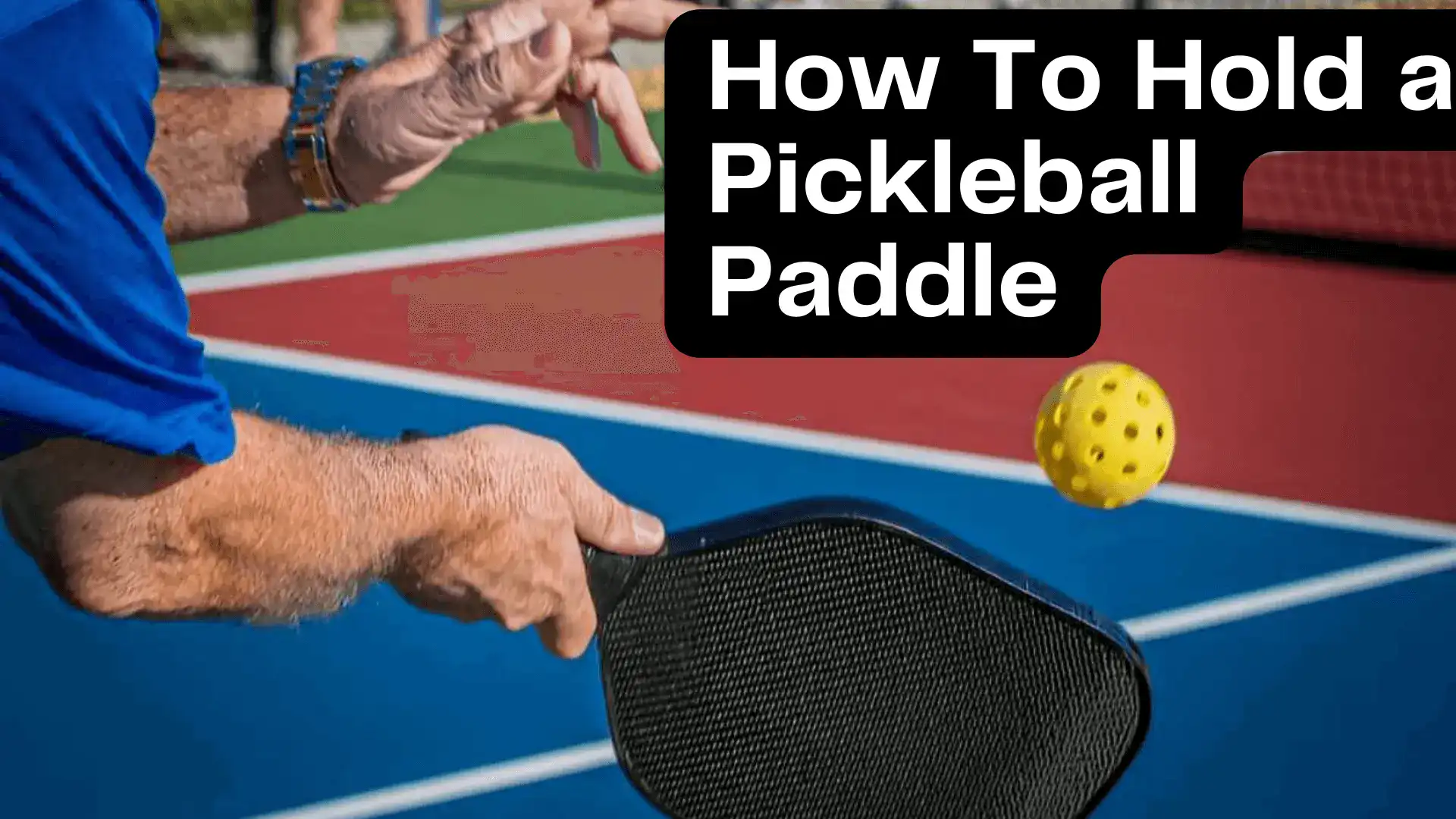 2023 Guide: How To Hold A Pickleball Paddle Like A Pro