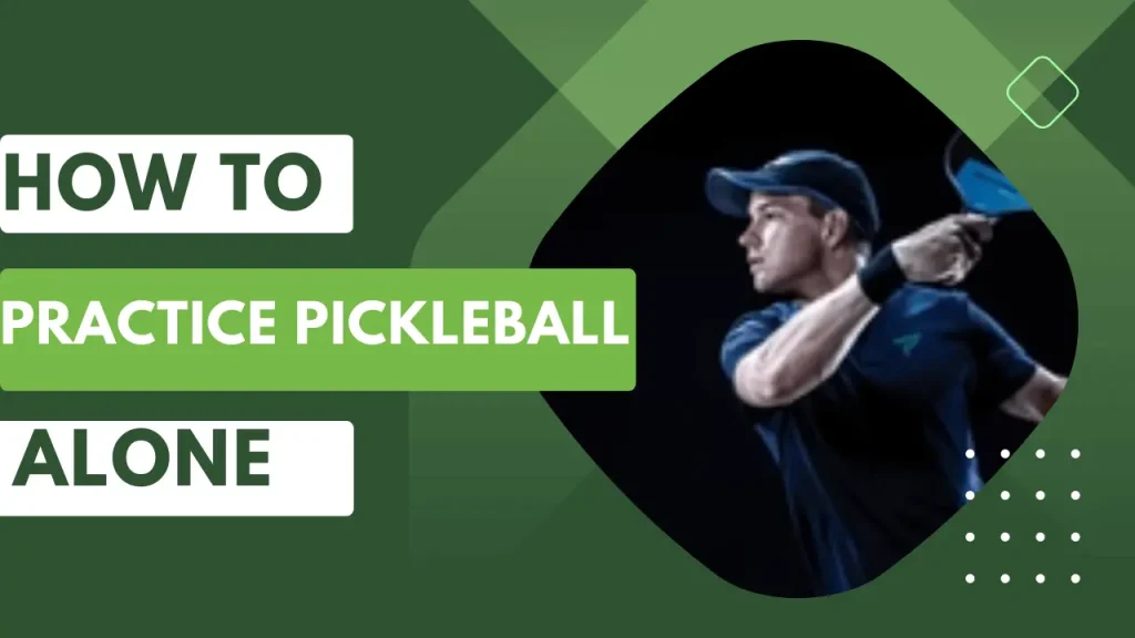 How to Practice Pickleball Alone 