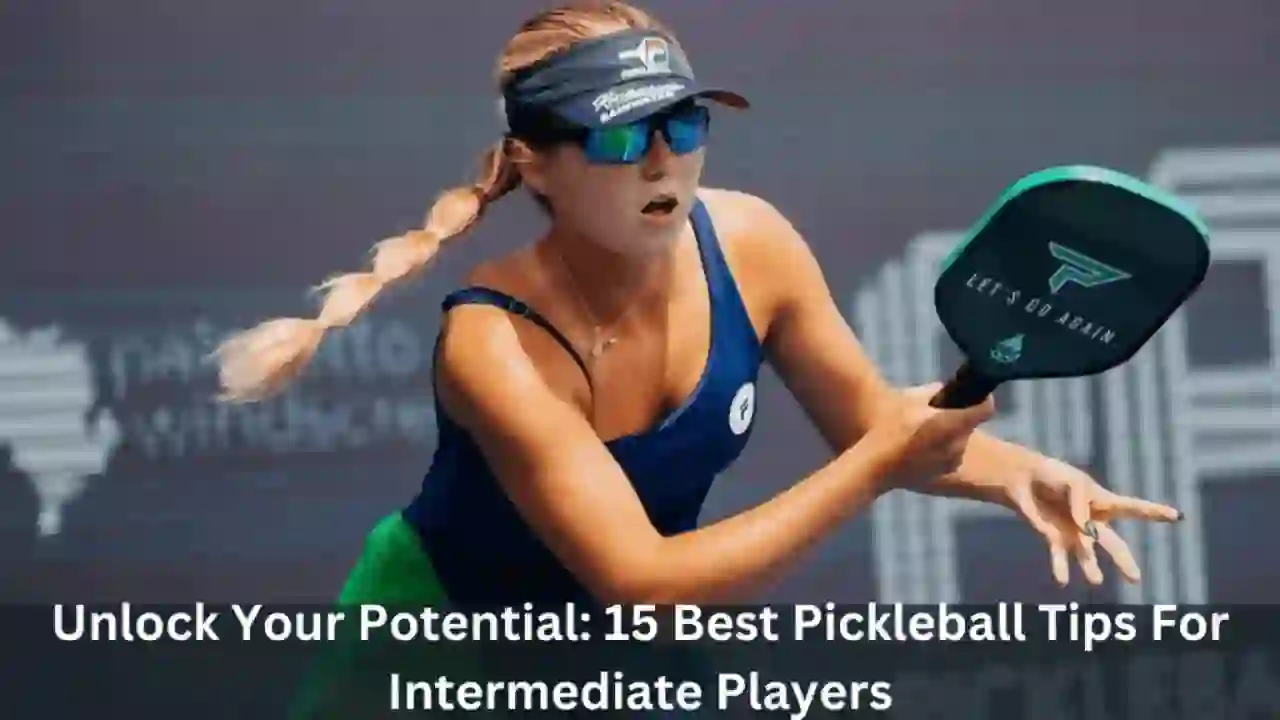 Unlock Your Potential 15 Best Pickleball Tips For Intermediate Players