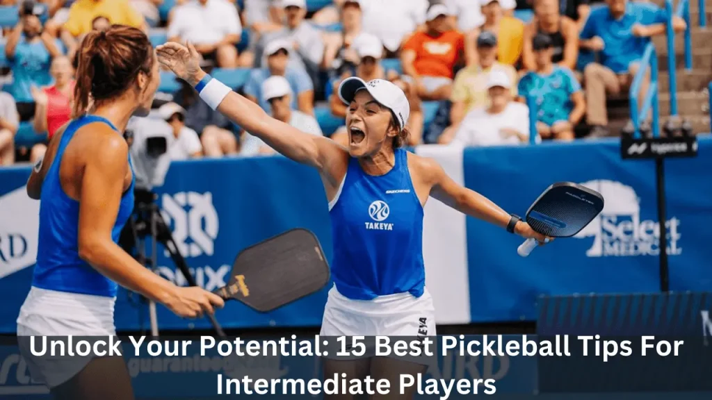 Unlock Your Potential 15 Best Pickleball Tips For Intermediate Players 